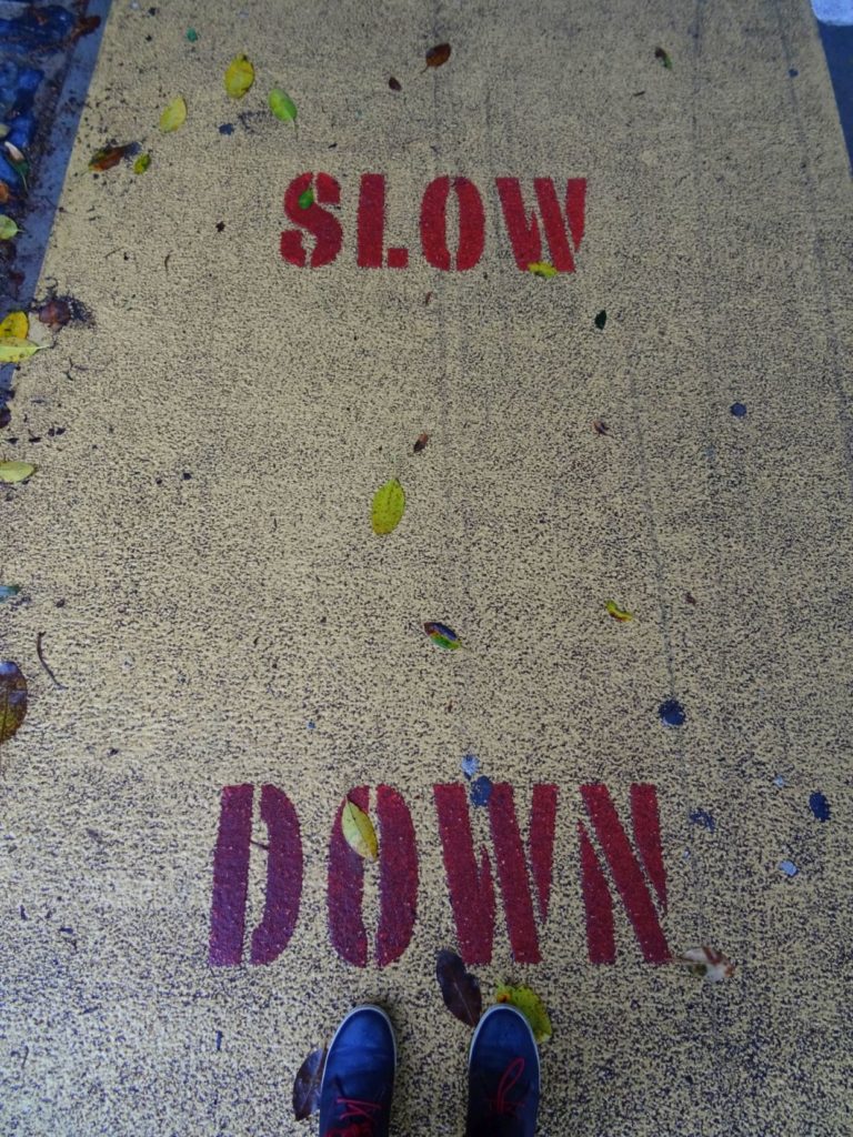 slow down